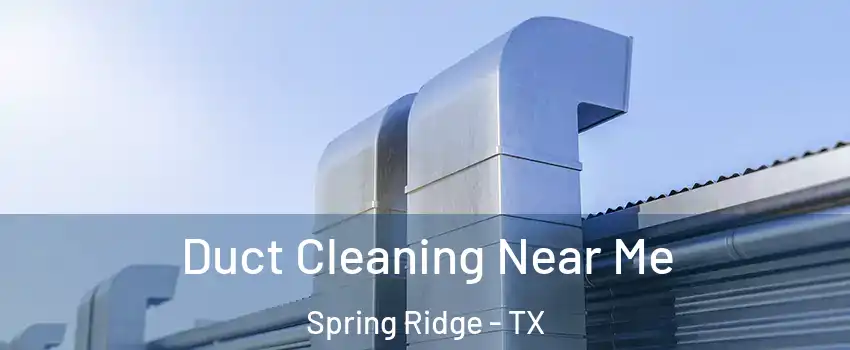 Duct Cleaning Near Me Spring Ridge - TX