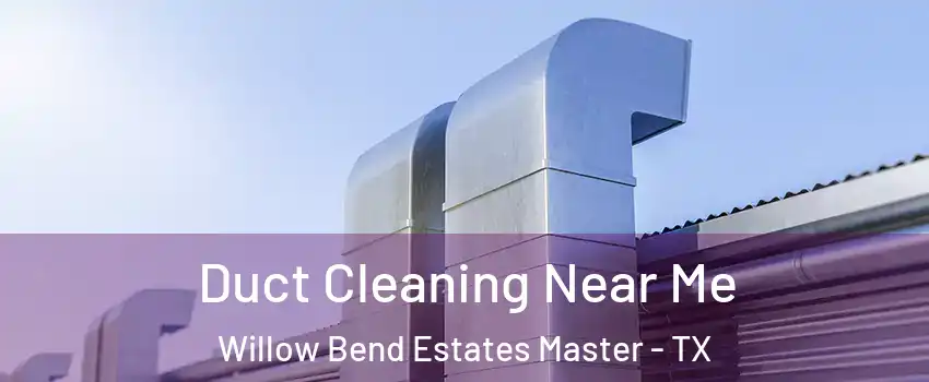 Duct Cleaning Near Me Willow Bend Estates Master - TX