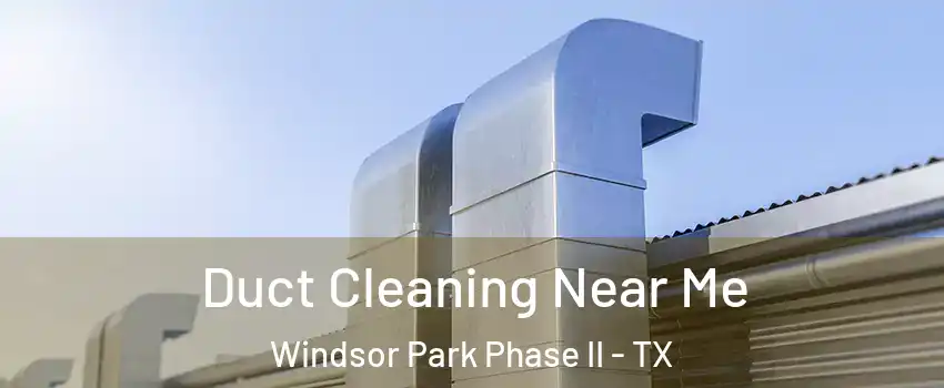 Duct Cleaning Near Me Windsor Park Phase II - TX