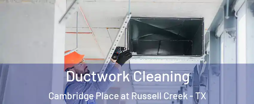 Ductwork Cleaning Cambridge Place at Russell Creek - TX