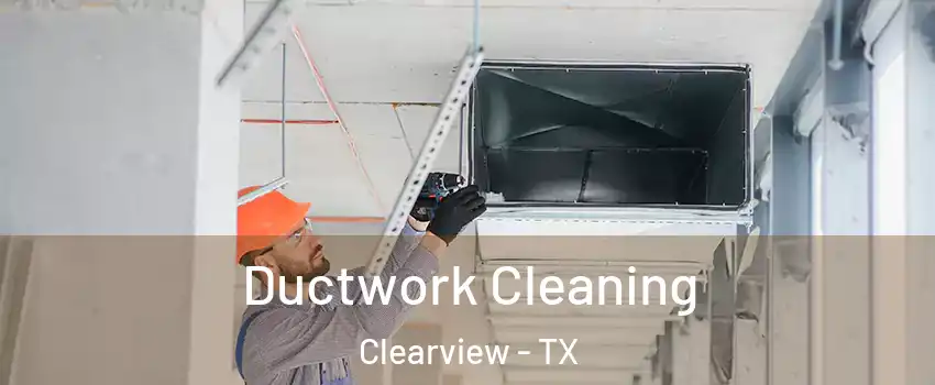 Ductwork Cleaning Clearview - TX
