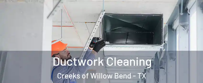Ductwork Cleaning Creeks of Willow Bend - TX