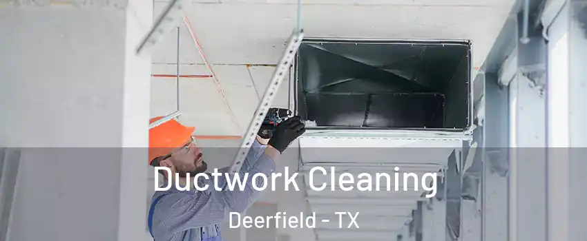 Ductwork Cleaning Deerfield - TX