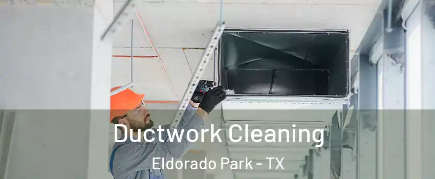 Ductwork Cleaning Eldorado Park - TX
