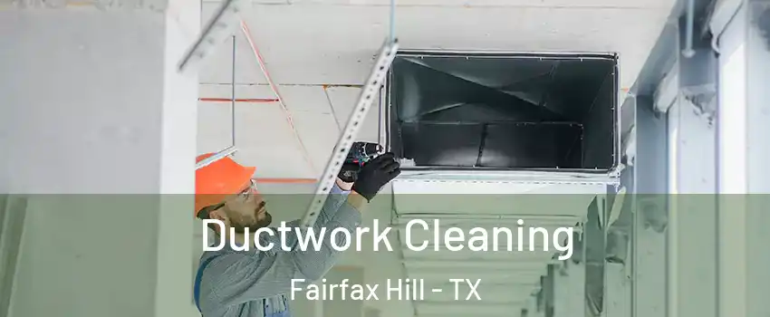 Ductwork Cleaning Fairfax Hill - TX