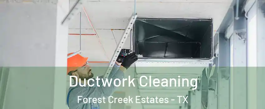 Ductwork Cleaning Forest Creek Estates - TX