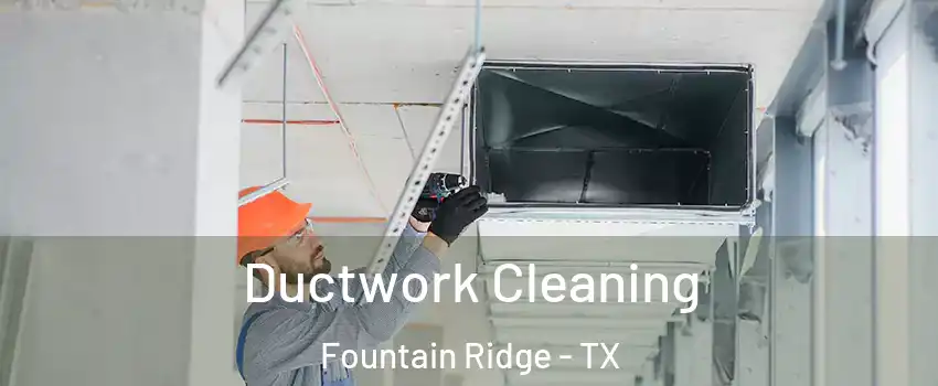 Ductwork Cleaning Fountain Ridge - TX