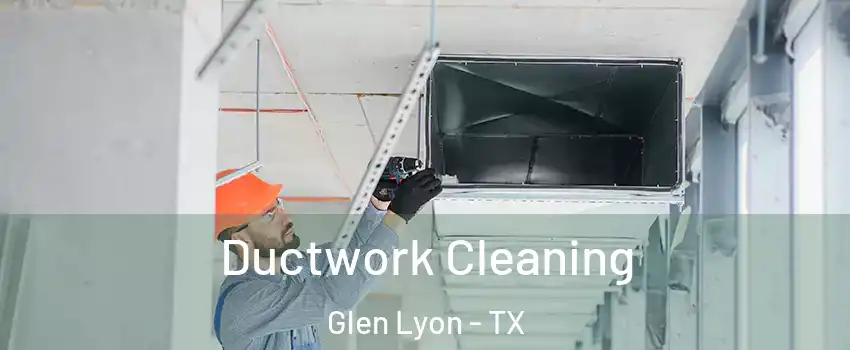 Ductwork Cleaning Glen Lyon - TX