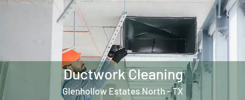 Ductwork Cleaning Glenhollow Estates North - TX