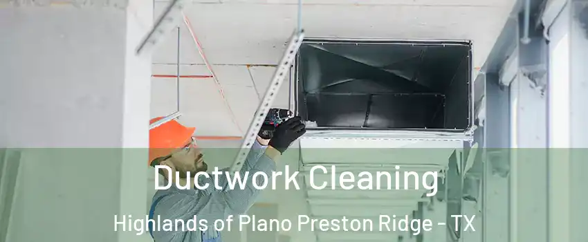 Ductwork Cleaning Highlands of Plano Preston Ridge - TX