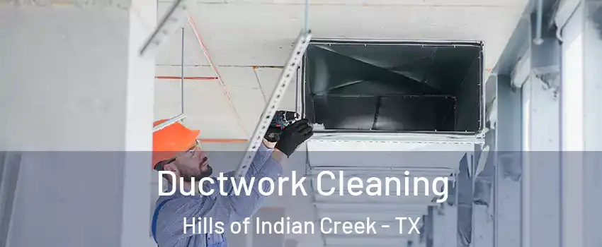 Ductwork Cleaning Hills of Indian Creek - TX