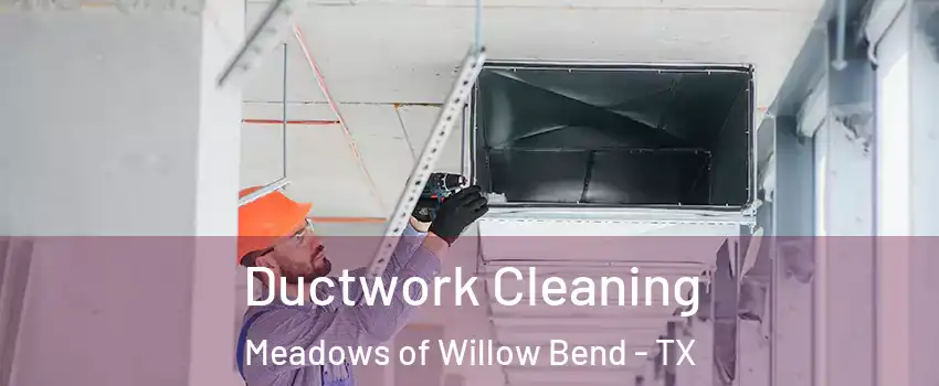Ductwork Cleaning Meadows of Willow Bend - TX