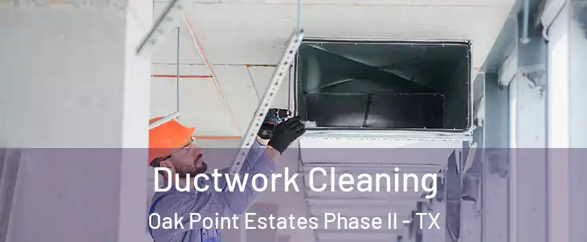Ductwork Cleaning Oak Point Estates Phase II - TX