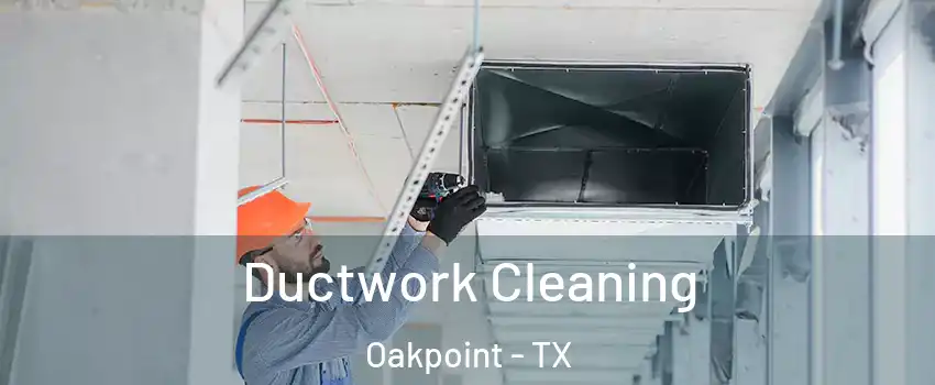 Ductwork Cleaning Oakpoint - TX