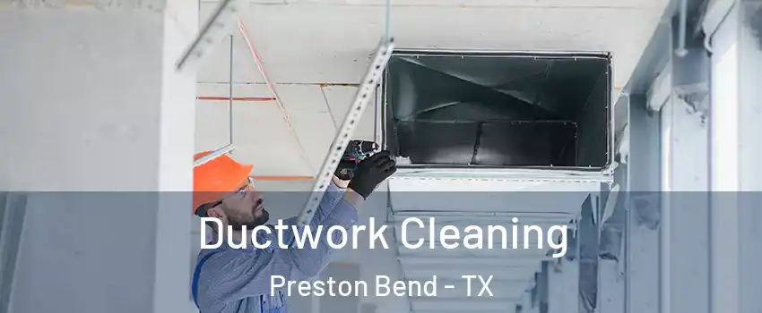 Ductwork Cleaning Preston Bend - TX