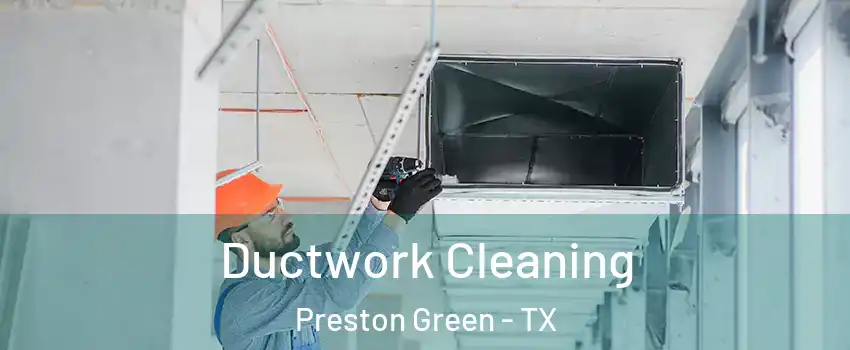 Ductwork Cleaning Preston Green - TX