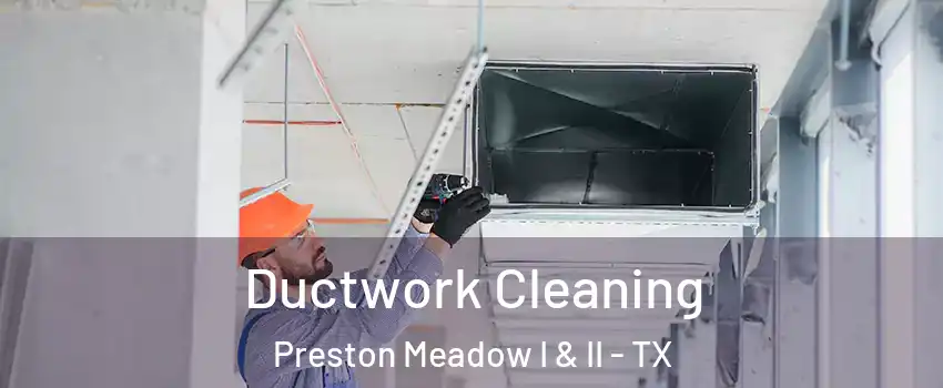 Ductwork Cleaning Preston Meadow I & II - TX
