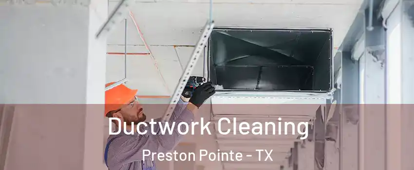 Ductwork Cleaning Preston Pointe - TX