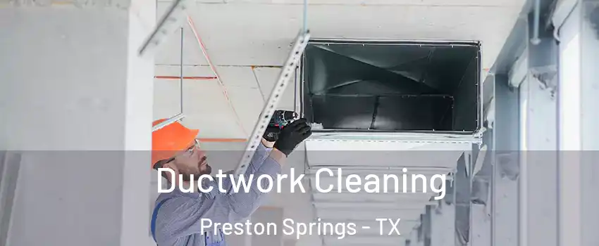 Ductwork Cleaning Preston Springs - TX