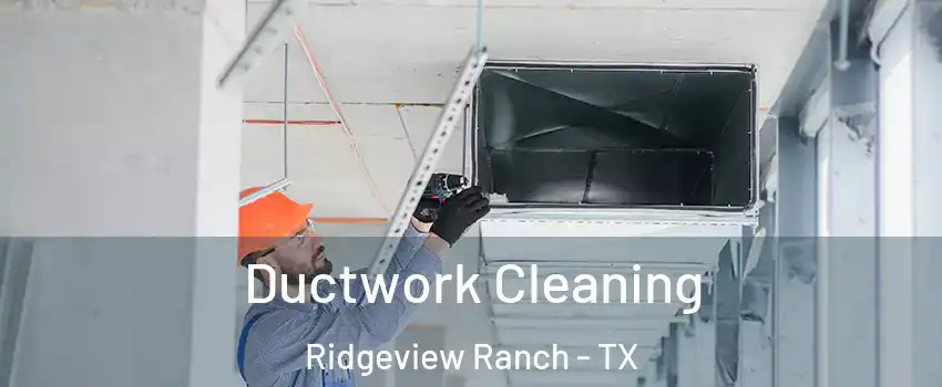 Ductwork Cleaning Ridgeview Ranch - TX