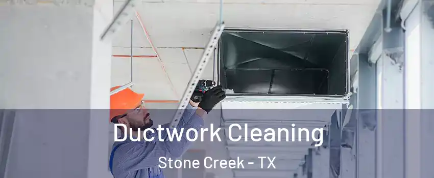 Ductwork Cleaning Stone Creek - TX