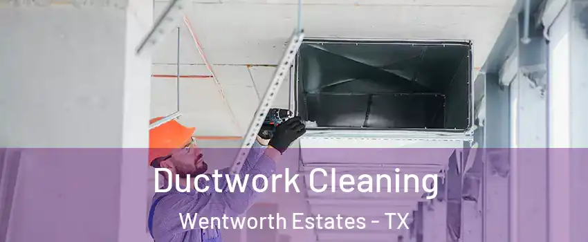 Ductwork Cleaning Wentworth Estates - TX