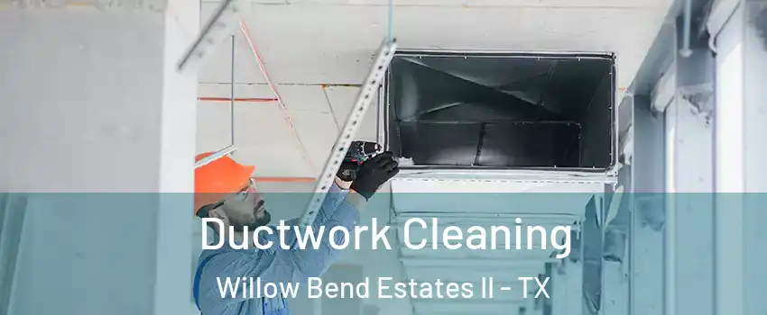 Ductwork Cleaning Willow Bend Estates II - TX