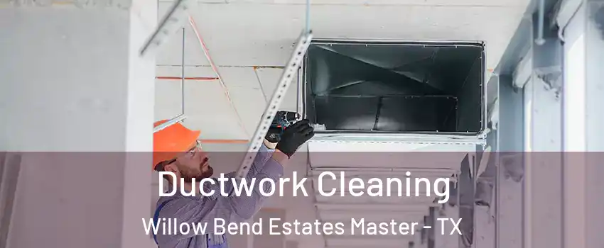 Ductwork Cleaning Willow Bend Estates Master - TX