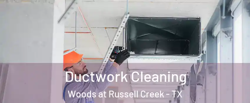 Ductwork Cleaning Woods at Russell Creek - TX