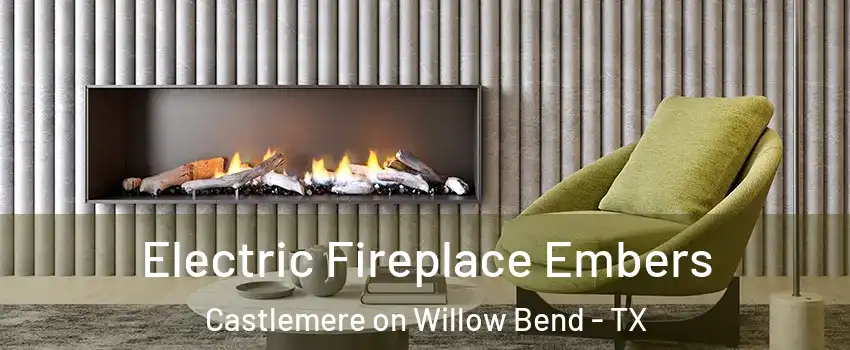 Electric Fireplace Embers Castlemere on Willow Bend - TX