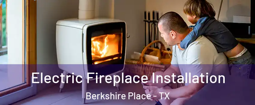 Electric Fireplace Installation Berkshire Place - TX