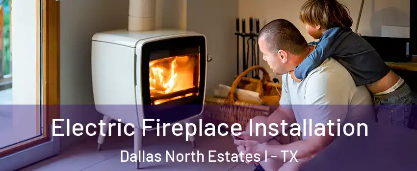 Electric Fireplace Installation Dallas North Estates I - TX
