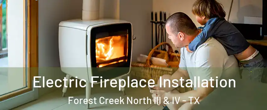 Electric Fireplace Installation Forest Creek North III & IV - TX