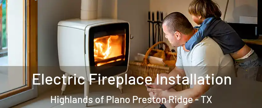 Electric Fireplace Installation Highlands of Plano Preston Ridge - TX