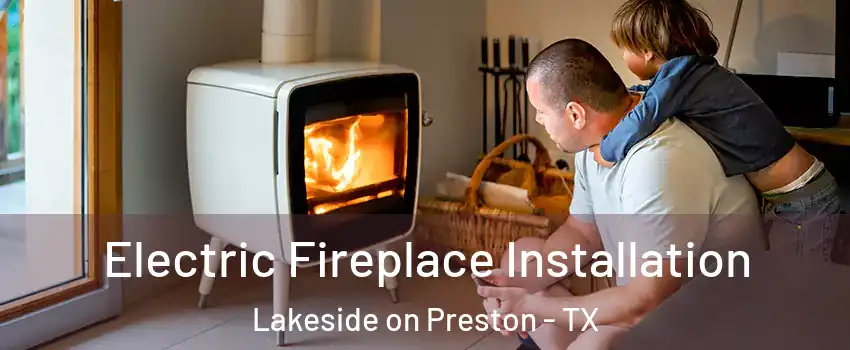 Electric Fireplace Installation Lakeside on Preston - TX
