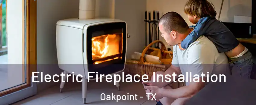 Electric Fireplace Installation Oakpoint - TX