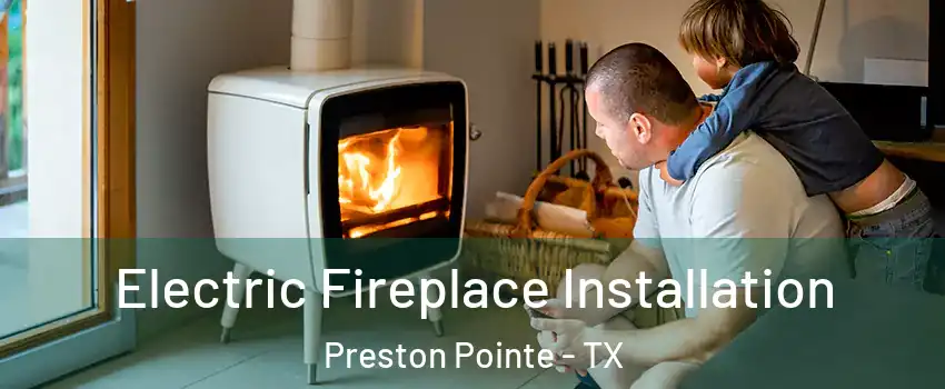 Electric Fireplace Installation Preston Pointe - TX