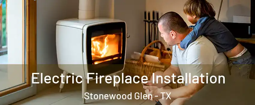 Electric Fireplace Installation Stonewood Glen - TX
