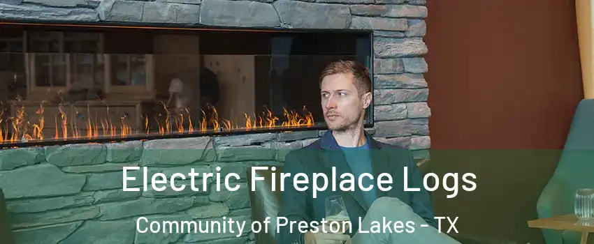 Electric Fireplace Logs Community of Preston Lakes - TX