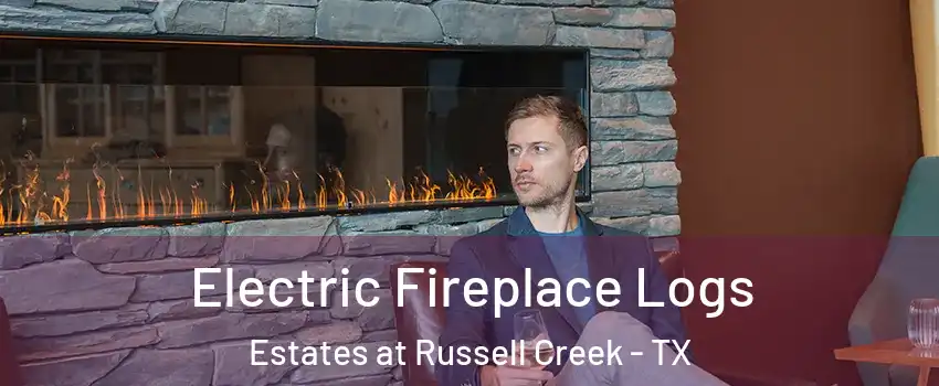 Electric Fireplace Logs Estates at Russell Creek - TX