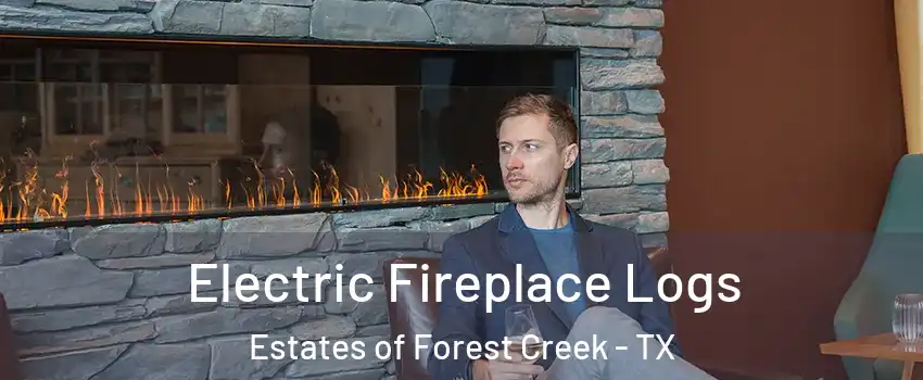Electric Fireplace Logs Estates of Forest Creek - TX