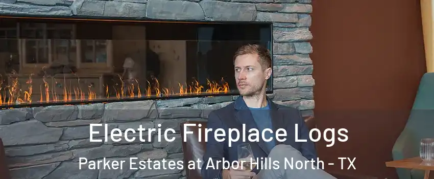 Electric Fireplace Logs Parker Estates at Arbor Hills North - TX