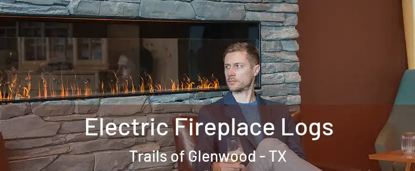 Electric Fireplace Logs Trails of Glenwood - TX