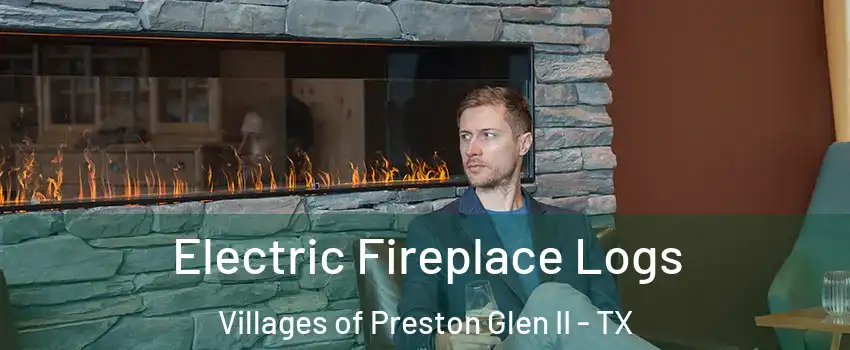 Electric Fireplace Logs Villages of Preston Glen II - TX