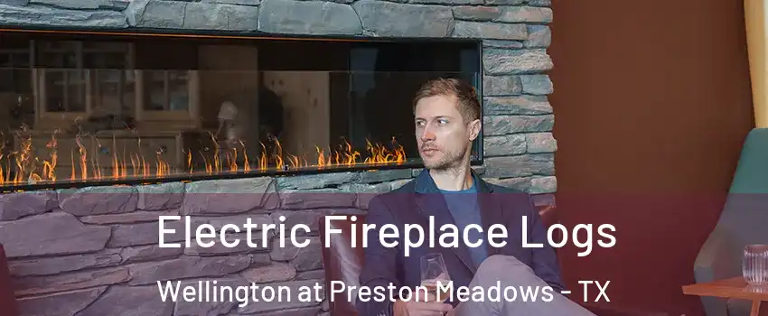 Electric Fireplace Logs Wellington at Preston Meadows - TX
