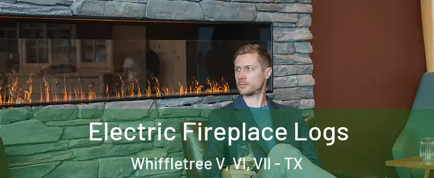 Electric Fireplace Logs Whiffletree V, VI, VII - TX