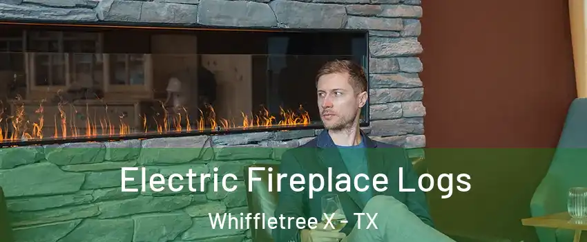 Electric Fireplace Logs Whiffletree X - TX