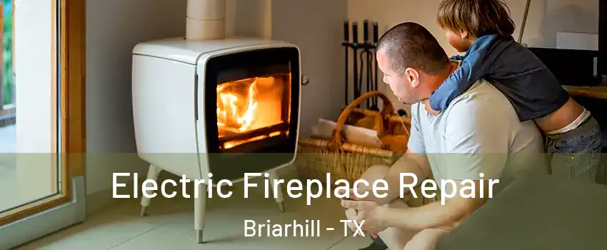Electric Fireplace Repair Briarhill - TX