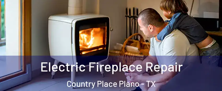 Electric Fireplace Repair Country Place Plano - TX