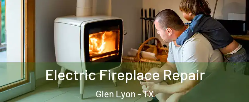 Electric Fireplace Repair Glen Lyon - TX